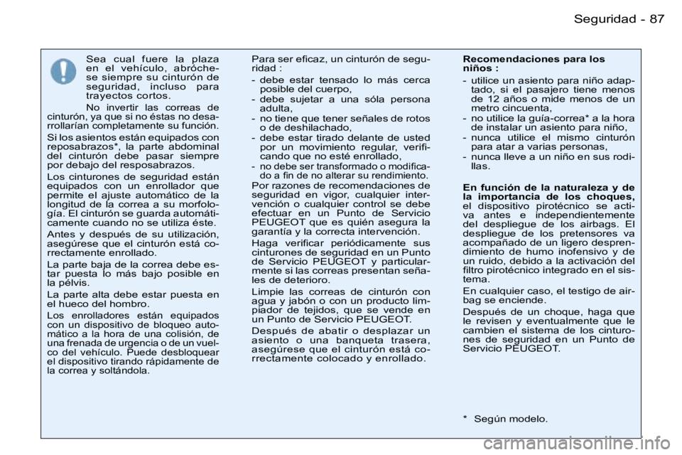 PEUGEOT 206 2007.5  Manual del propietario (in Spanish) �8�7
�-
�S�e�a�  �c�u�a�l�  �f�u�e�r�e�  �l�a�  �p�l�a�z�a�  
�e�n�  �e�l�  �v�e�h�í�c�u�l�o�,�  �a�b�r�ó�c�h�e�-
�s�e� �s�i�e�m�p�r�e� �s�u� �c�i�n�t�u�r�ó�n� �d�e� 
�s�e�g�u�r�i�d�a�d�,�  �i�n�c�