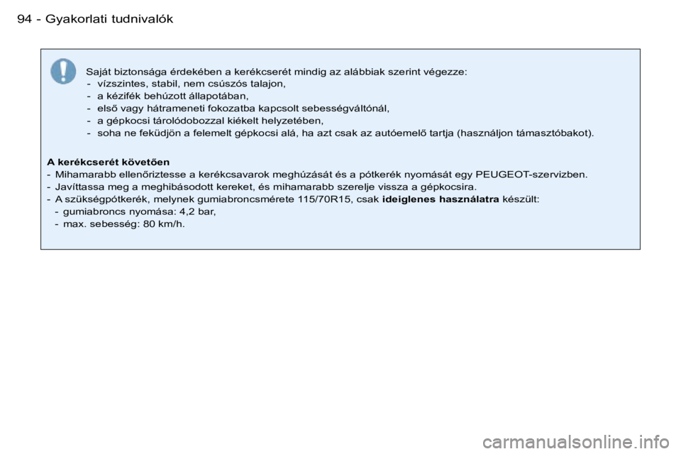 PEUGEOT 206 2007.5  Kezelési útmutató (in Hungarian) �G�y�a�k�o�r�l�a�t�i� �t�u�d�n�i�v�a�l�ó�k�9�4 �-
�S�a�j�á�t� �b�i�z�t�o�n�s�á�g�a� �é�r�d�e�k�é�b�e�n� �a� �k�e�r�é�k�c�s�e�r�é�t� �m�i�n�d�i�g� �a�z� �a�l�á�b�b�i�a�k� �s�z�e�r�i�n�t� �v�é�