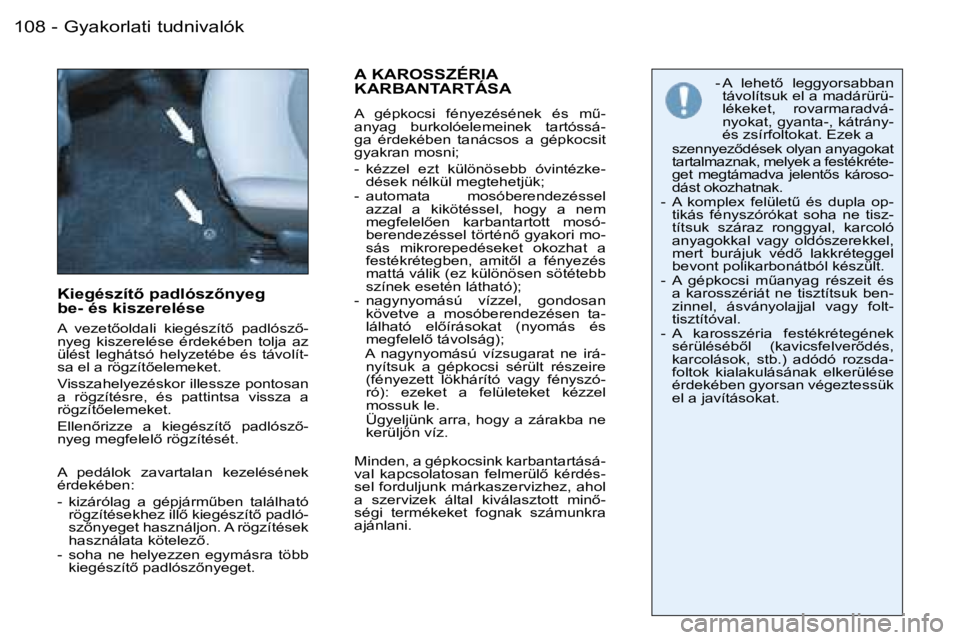 PEUGEOT 206 2007.5  Kezelési útmutató (in Hungarian) �G�y�a�k�o�r�l�a�t�i� �t�u�d�n�i�v�a�l�ó�k�1�0�8 �-
�K�i�e�g�é�s�z�í�t5� �p�a�d�l�ó�s�z5�n�y�e�g� �  
�b�e�-� �é�s� �k�i�s�z�e�r�e�l�é�s�e
�A�  �v�e�z�e�t5�o�l�d�a�l�i�  �k�i�e�g�é�s�z�í�t