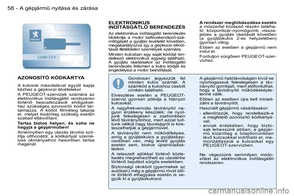 PEUGEOT 206 2007.5  Kezelési útmutató (in Hungarian) �A� �g�é�p�j�á�r�mC� �n�y�i�t�á�s�a� �é�s� �z�á�r�á�s�a�5�8 �-
�E�L�E�K�T�R�O�N�I�K�U�S�  
�I�N�D�Í�T�Á�S�G�Á�T�L�Ó� �B�E�R�E�N�D�E�Z�É�S
�A�z�  �e�l�e�k�t�r�o�n�i�k�u�s�  �i�n�d�í�t�á�s