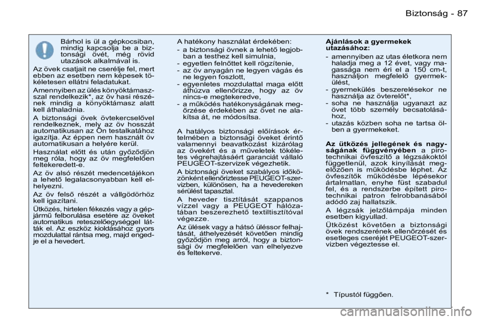 PEUGEOT 206 2007.5  Kezelési útmutató (in Hungarian) �8�7�B�i�z�t�o�n�s�á�g�-
�B�á�r�h�o�l� �i�s� �ü�l� �a� �g�é�p�k�o�c�s�i�b�a�n�,�  
�m�i�n�d�i�g�  �k�a�p�c�s�o�l�j�a�  �b�e�  �a�  �b�i�z�-
�t�o�n�s�á�g�i�  �ö�v�é�t�,�  �m�é�g�  �r�ö�v�i�d� 