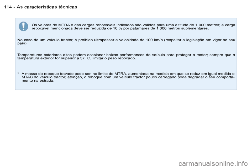 PEUGEOT 206 2007.5  Manual de utilização (in Portuguese) �A�s� �c�a�r�a�c�t�e�r�í�s�t�i�c�a�s� �t�é�c�n�i�c�a�s�1�1�4 �-
�O�s� �v�a�l�o�r�e�s� �d�e� �M�T�R�A� �e� �d�a�s� �c�a�r�g�a�s� �r�e�b�o�c�á�v�e�i�s� �i�n�d�i�c�a�d�o�s� �s�ã�o� �v�á�l�i�d�o�s� �
