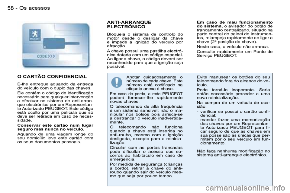 PEUGEOT 206 2007.5  Manual de utilização (in Portuguese) �O�s� �a�c�e�s�s�o�s�5�8 �-
�A�N�T�I�-�A�R�R�A�N�Q�U�E�  
�E�L�E�C�T�R�Ó�N�I�C�O
�B�l�o�q�u�e�i�a�  �o�  �s�i�s�t�e�m�a�  �d�e�  �c�o�n�t�r�o�l�o�  �d�o�  
�m�o�t�o�r�  �d�e�s�d�e�  �o�  �d�e�s�l�i�g