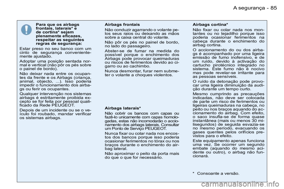 PEUGEOT 206 2007.5  Manual de utilização (in Portuguese) �8�5�A� �s�e�g�u�r�a�n�ç�a�-
�P�a�r�a� �q�u�e� �o�s� �a�i�r�b�a�g�s�  
�f�r�o�n�t�a�i�s�,� �l�a�t�e�r�a�i�s�*� �e� 
�d�e� �c�o�r�t�i�n�a�*� �s�e�j�a�m� 
�p�l�e�n�a�m�e�n�t�e� �e�f�i�c�a�z�e�s�,� 
�r�