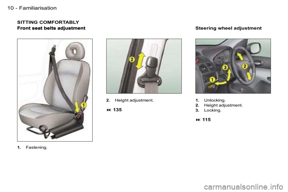 PEUGEOT 206 2006.5  Owners Manual �F�a�m�i�l�i�a�r�i�s�a�t�i�o�n�1�0 �-
�S�I�T�T�I�N�G� �C�O�M�F�O�R�T�A�B�L�Y
�2�.�  �H�e�i�g�h�t� �a�d�j�u�s�t�m�e�n�t�.
�� �1�3�5
�S�t�e�e�r�i�n�g� �w�h�e�e�l� �a�d�j�u�s�t�m�e�n�t
�1�.�  �U�n�l�o
