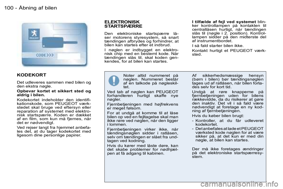 PEUGEOT 206 2006.5  Brugsanvisning (in Danish) �Å�b�n�i�n�g� �a�f� �b�i�l�e�n�1�0�0 �-
�E�L�E�K�T�R�O�N�I�S�K�  
�S�T�A�R�T�S�P�Æ�R�R�E
�D�e�n�  �e�l�e�k�t�r�o�n�i�s�k�e�  �s�t�a�r�t�s�p�æ�r�r�e�  �l�å�-�s�e�r�  �m�o�t�o�r�e�n�s�  �s�t�y�r�e�s