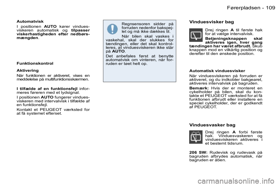 PEUGEOT 206 2006.5  Brugsanvisning (in Danish) �1�0�9�F�ø�r�e�r�p�l�a�d�s�e�n�-
�A�u�t�o�m�a�t�v�i�s�k
�I�  �p�o�s�i�t�i�o�n�e�n� �A�U�T�O� �k�ø�r�e�r�  �v�i�n�d�u�e�s�-�v�i�s�k�e�r�e�n�  �a�u�t�o�m�a�t�i�s�k�  �o�g� �t�i�l�p�a�s�s�e�r� �v�i�s�k