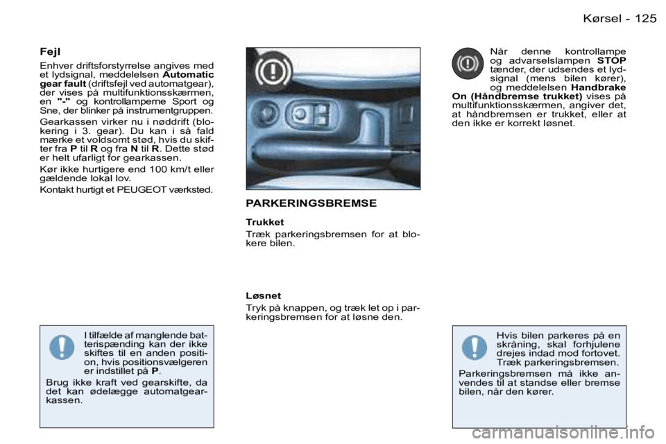 PEUGEOT 206 2006.5  Brugsanvisning (in Danish) �1�2�5�K�ø�r�s�e�l�-
�P�A�R�K�E�R�I�N�G�S�B�R�E�M�S�E
�T�r�u�k�k�e�t
�T�r�æ�k�  �p�a�r�k�e�r�i�n�g�s�b�r�e�m�s�e�n�  �f�o�r�  �a�t�  �b�l�o�-�k�e�r�e� �b�i�l�e�n�.
�F�e�j�l
�E�n�h�v�e�r� �d�r�i�f�t�