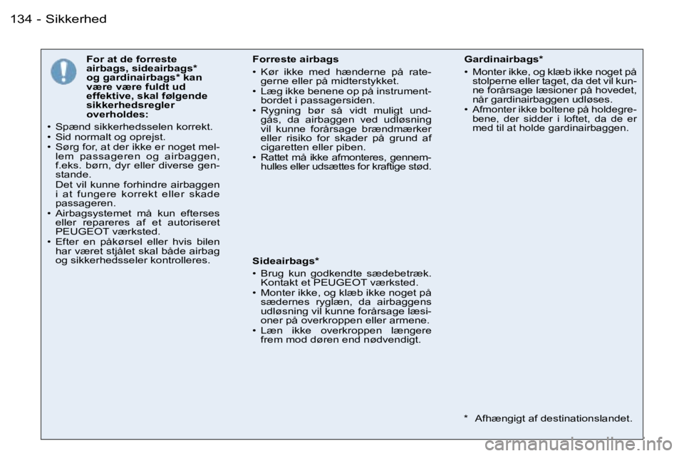 PEUGEOT 206 2006.5  Brugsanvisning (in Danish) �1�3�4 �-
�F�o�r� �a�t� �d�e� �f�o�r�r�e�s�t�e� �a�i�r�b�a�g�s�,� �s�i�d�e�a�i�r�b�a�g�s�*� �o�g� �g�a�r�d�i�n�a�i�r�b�a�g�s�*� �k�a�n� �v�æ�r�e� �v�æ�r�e� �f�u�l�d�t� �u�d� �e�f�f�e�k�t�i�v�e�,� �s