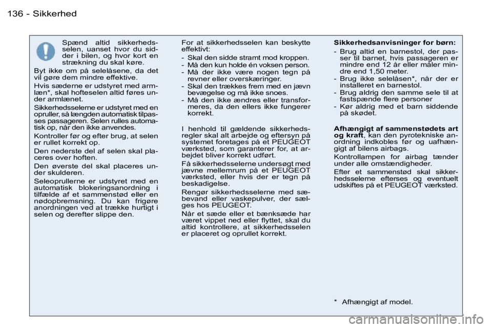 PEUGEOT 206 2006.5  Brugsanvisning (in Danish) �1�3�6 �-
�S�p�æ�n�d�  �a�l�t�i�d�  �s�i�k�k�e�r�h�e�d�s�-�s�e�l�e�n�,�  �u�a�n�s�e�t�  �h�v�o�r�  �d�u�  �s�i�d�-�d�e�r�  �i�  �b�i�l�e�n�,�  �o�g�  �h�v�o�r�  �k�o�r�t�  �e�n� �s�t�r�æ�k�n�i�n�g� 