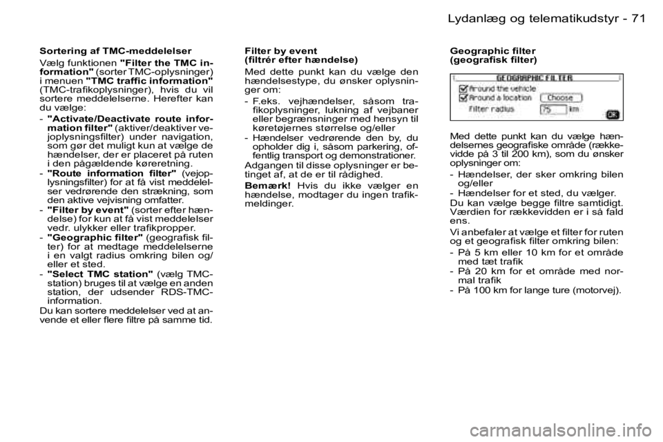 PEUGEOT 206 2006.5  Brugsanvisning (in Danish) �7�1
�-�L�y�d�a�n�l�æ�g� �o�g� �t�e�l�e�m�a�t�i�k�u�d�s�t�y�r
�S�o�r�t�e�r�i�n�g� �a�f� �T�M�C�-�m�e�d�d�e�l�e�l�s�e�r
�V�æ�l�g� �f�u�n�k�t�i�o�n�e�n� �"�F�i�l�t�e�r� �t�h�e� �T�M�C� �i�n�-�f�o�