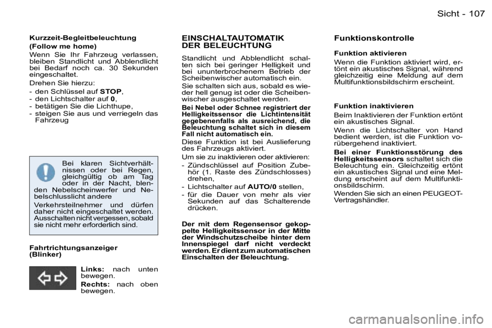 PEUGEOT 206 2006.5  Betriebsanleitungen (in German) �1�0�7�S�i�c�h�t�-
�K�u�r�z�z�e�i�t�-�B�e�g�l�e�i�t�b�e�l�e�u�c�h�t�u�n�g
�(�F�o�l�l�o�w� �m�e� �h�o�m�e�)� 
�W�e�n�n�  �S�i�e�  �I�h�r�  �F�a�h�r�z�e�u�g�  �v�e�r�l�a�s�s�e�n�,� �b�l�e�i�b�e�n�  �S�t