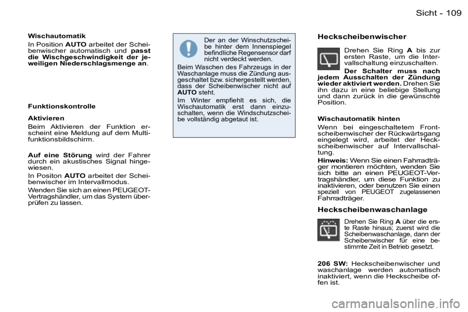 PEUGEOT 206 2006.5  Betriebsanleitungen (in German) �1�0�9�S�i�c�h�t�-
�W�i�s�c�h�a�u�t�o�m�a�t�i�k
�I�n� �P�o�s�i�t�i�o�n� �A�U�T�O� �a�r�b�e�i�t�e�t� �d�e�r� �S�c�h�e�i�-�b�e�n�w�i�s�c�h�e�r�  �a�u�t�o�m�a�t�i�s�c�h�  �u�n�d� �p�a�s�s�t� �d�i�e�  �W�