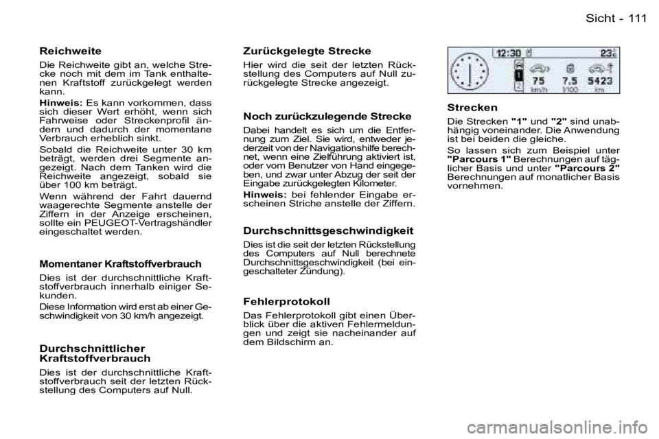 PEUGEOT 206 2006.5  Betriebsanleitungen (in German) �1�1�1�S�i�c�h�t�-
�R�e�i�c�h�w�e�i�t�e
�D�i�e� �R�e�i�c�h�w�e�i�t�e� �g�i�b�t� �a�n�,� �w�e�l�c�h�e� �S�t�r�e�-�c�k�e�  �n�o�c�h�  �m�i�t�  �d�e�m�  �i�m�  �T�a�n�k�  �e�n�t�h�a�l�t�e�-�n�e�n�  �K�r�