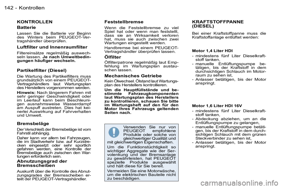 PEUGEOT 206 2006.5  Betriebsanleitungen (in German) �K�o�n�t�r�o�l�l�e�n�1�4�2 �-
�K�O�N�T�R�O�L�L�E�N
�B�a�t�t�e�r�i�e
�L�a�s�s�e�n�  �S�i�e�  �d�i�e�  �B�a�t�t�e�r�i�e�  �v�o�r�  �B�e�g�i�n�n� �d�e�s�  �W�i�n�t�e�r�s�  �b�e�i�m�  �P�E�U�G�E�O�T�-�V�e
