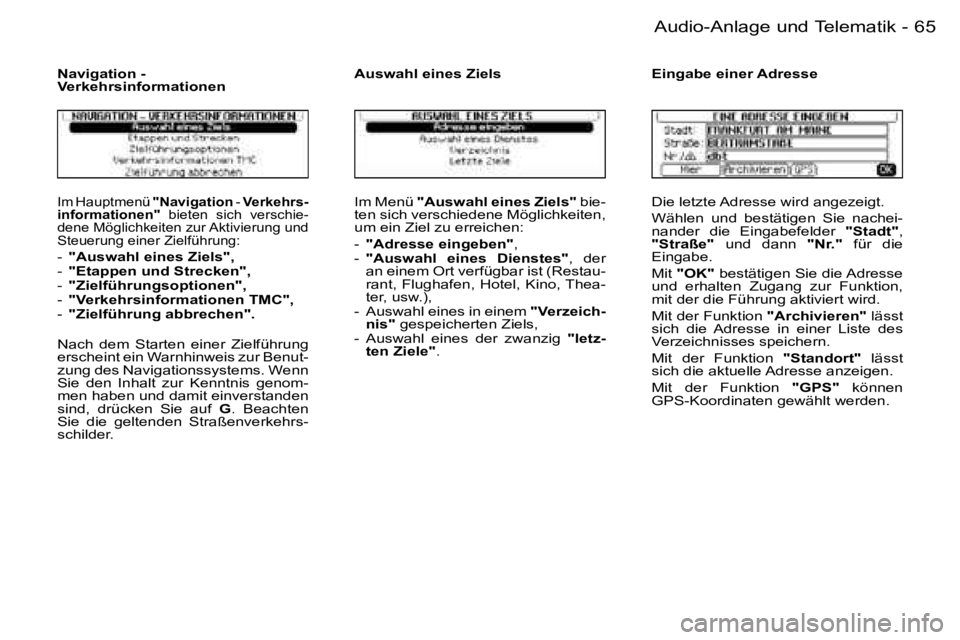 PEUGEOT 206 2006.5  Betriebsanleitungen (in German) �6�5
�-�A�u�d�i�o�-�A�n�l�a�g�e� �u�n�d� �T�e�l�e�m�a�t�i�k
�I�m� �H�a�u�p�t�m�e�n�ü� �"�N�a�v�i�g�a�t�i�o�n� �-� �V�e�r�k�e�h�r�s�-�i�n�f�o�r�m�a�t�i�o�n�e�n�"� �b�i�e�t�e�n�  �s�i�c�h�  �v�