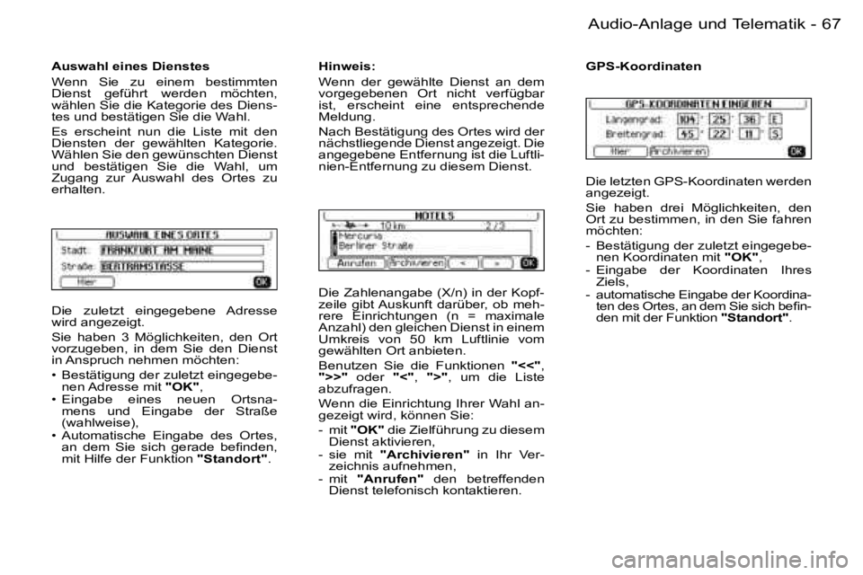 PEUGEOT 206 2006.5  Betriebsanleitungen (in German) �6�7
�-�A�u�d�i�o�-�A�n�l�a�g�e� �u�n�d� �T�e�l�e�m�a�t�i�k
�D�i�e�  �z�u�l�e�t�z�t�  �e�i�n�g�e�g�e�b�e�n�e�  �A�d�r�e�s�s�e� �w�i�r�d� �a�n�g�e�z�e�i�g�t�.
�S�i�e�  �h�a�b�e�n�  �3�  �M�ö�g�l�i�c�h