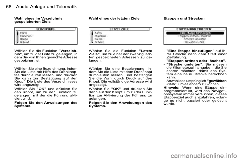 PEUGEOT 206 2006.5  Betriebsanleitungen (in German) �6�8 �-�A�u�d�i�o�-�A�n�l�a�g�e� �u�n�d� �T�e�l�e�m�a�t�i�k
�W�ä�h�l�e�n�  �S�i�e�  �d�i�e�  �F�u�n�k�t�i�o�n� �"�V�e�r�z�e�i�c�h�-�n�i�s�"�,� �u�m� �z�u� �d�e�r� �L�i�s�t�e� �z�u� �g�e�l�a�n