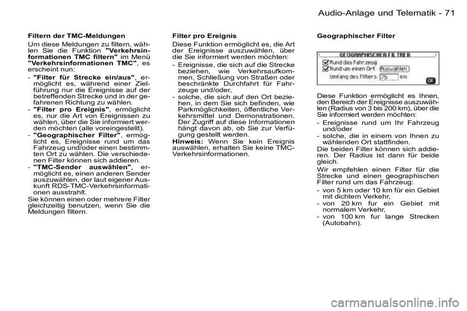 PEUGEOT 206 2006.5  Betriebsanleitungen (in German) �7�1
�-�A�u�d�i�o�-�A�n�l�a�g�e� �u�n�d� �T�e�l�e�m�a�t�i�k
�F�i�l�t�e�r�n� �d�e�r� �T�M�C�-�M�e�l�d�u�n�g�e�n� 
�U�m� �d�i�e�s�e� �M�e�l�d�u�n�g�e�n� �z�u� �ﬁ�l�t�e�r�n�,� �w�ä�h�-�l�e�n�  �S�i�e�