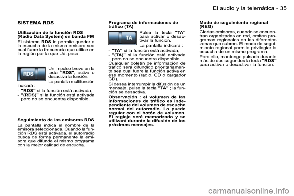 PEUGEOT 206 2006.5  Manual del propietario (in Spanish) �3�5�E�l� �a�u�d�i�o� �y� �l�a� �t�e�l�e�m�á�t�i�c�a�-
�S�I�S�T�E�M�A� �R�D�S
�U�t�i�l�i�z�a�c�i�ó�n� �d�e� �l�a� �f�u�n�c�i�ó�n� �R�D�S� �(�R�a�d�i�o� �D�a�t�a� �S�y�s�t�e�m�)� �e�n� �b�a�n�d�a� �