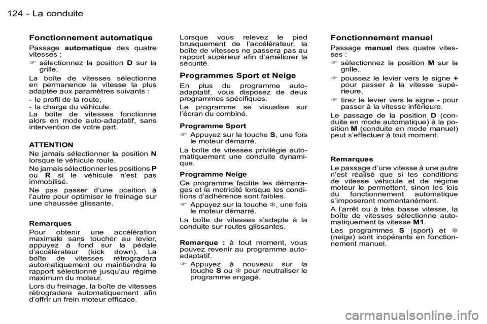 PEUGEOT 206 2006.5  Manuel du propriétaire (in French) �L�a� �c�o�n�d�u�i�t�e�1�2�4 �-
�F�o�n�c�t�i�o�n�n�e�m�e�n�t� �a�u�t�o�m�a�t�i�q�u�e
�P�a�s�s�a�g�e� �a�u�t�o�m�a�t�i�q�u�e� �d�e�s�  �q�u�a�t�r�e� �v�i�t�e�s�s�e�s� �:
��  �s�é�l�e�c�t�i�o�n�n�e�