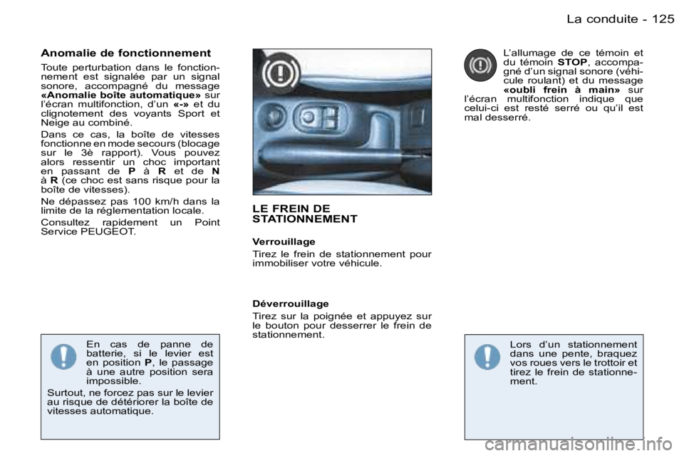 PEUGEOT 206 2006.5  Manuel du propriétaire (in French) �1�2�5�L�a� �c�o�n�d�u�i�t�e�-
�L�E� �F�R�E�I�N� �D�E�  
�S�T�A�T�I�O�N�N�E�M�E�N�T
�V�e�r�r�o�u�i�l�l�a�g�e
�T�i�r�e�z�  �l�e�  �f�r�e�i�n�  �d�e�  �s�t�a�t�i�o�n�n�e�m�e�n�t�  �p�o�u�r� �i�m�m�o�b�i