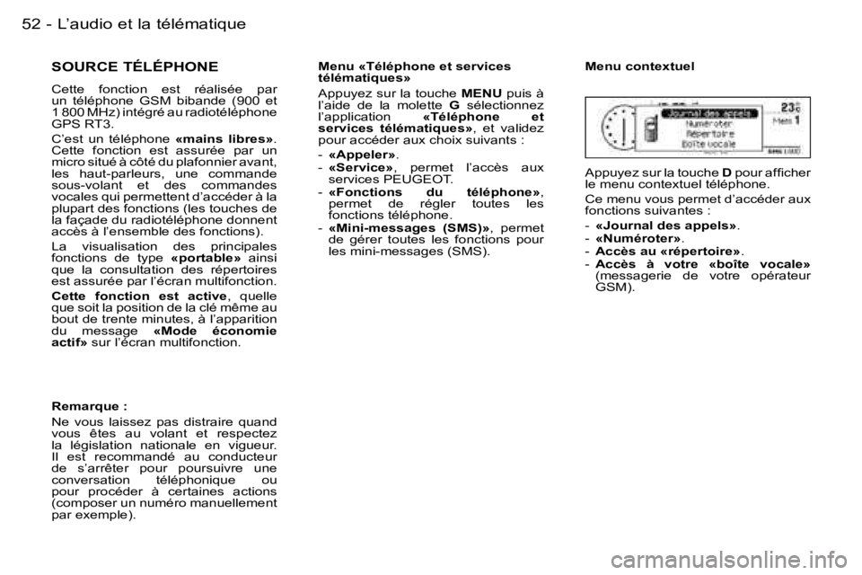 PEUGEOT 206 2006.5  Manuel du propriétaire (in French) �5�2�-�L�’�a�u�d�i�o� �e�t� �l�a� �t�é�l�é�m�a�t�i�q�u�e
�S�O�U�R�C�E� �T�É�L�É�P�H�O�N�E
�C�e�t�t�e�  �f�o�n�c�t�i�o�n�  �e�s�t�  �r�é�a�l�i�s�é�e�  �p�a�r� �u�n�  �t�é�l�é�p�h�o�n�e�  �G�S