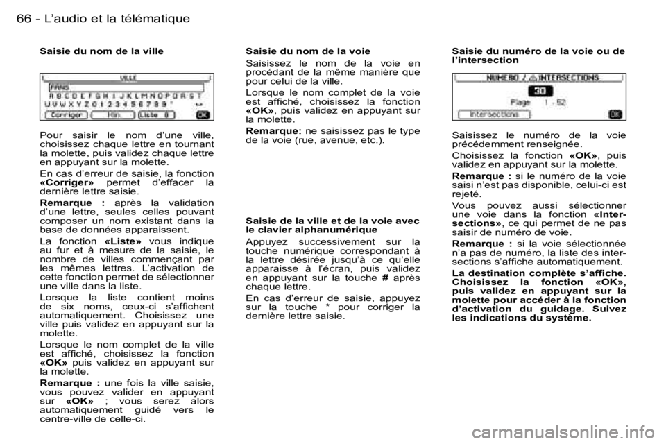 PEUGEOT 206 2006.5  Manuel du propriétaire (in French) �6�6�-�L�’�a�u�d�i�o� �e�t� �l�a� �t�é�l�é�m�a�t�i�q�u�e
�P�o�u�r�  �s�a�i�s�i�r�  �l�e�  �n�o�m�  �d�’�u�n�e�  �v�i�l�l�e�,� �c�h�o�i�s�i�s�s�e�z�  �c�h�a�q�u�e�  �l�e�t�t�r�e�  �e�n�  �t�o�u�r
