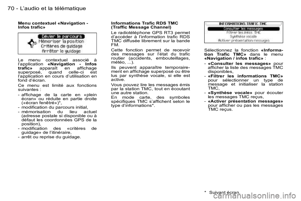 PEUGEOT 206 2006.5  Manuel du propriétaire (in French) �7�0�-�L�’�a�u�d�i�o� �e�t� �l�a� �t�é�l�é�m�a�t�i�q�u�e
�L�e�  �m�e�n�u�  �c�o�n�t�e�x�t�u�e�l�  �a�s�s�o�c�i�é�  �à� �l�’�a�p�p�l�i�c�a�t�i�o�n� �«�N�a�v�i�g�a�t�i�o�n�  �-�  �I�n�f�o�s� �t
