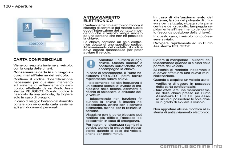 PEUGEOT 206 2006.5  Manuale duso (in Italian) �A�p�e�r�t�u�r�e�1�0�0 �-
�A�N�T�I�A�V�V�I�A�M�E�N�T�O�  
�E�L�E�T�T�R�O�N�I�C�O
�L�’�a�n�t�i�a�v�v�i�a�m�e�n�t�o� �e�l�e�t�t�r�o�n�i�c�o� �b�l�o�c�c�a� �i�l� �s�i�s�t�e�m�a� �d�i� �c�o�n�t�r�o�l�l�