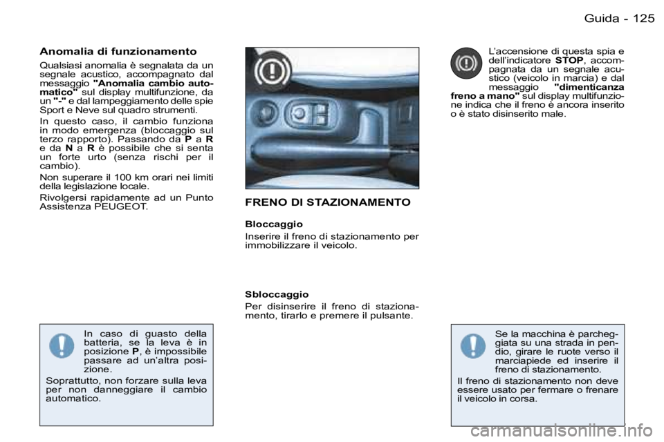 PEUGEOT 206 2006.5  Manuale duso (in Italian) �1�2�5�G�u�i�d�a�-
�F�R�E�N�O� �D�I� �S�T�A�Z�I�O�N�A�M�E�N�T�O
�B�l�o�c�c�a�g�g�i�o
�I�n�s�e�r�i�r�e� �i�l� �f�r�e�n�o� �d�i� �s�t�a�z�i�o�n�a�m�e�n�t�o� �p�e�r� �i�m�m�o�b�i�l�i�z�z�a�r�e� �i�l� �v�