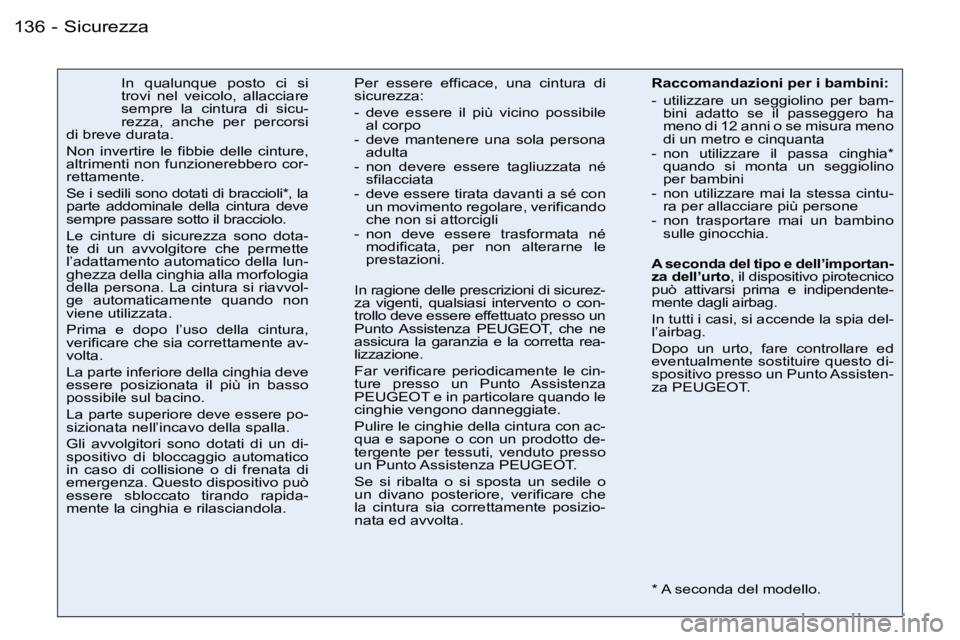 PEUGEOT 206 2006.5  Manuale duso (in Italian) �S�i�c�u�r�e�z�z�a�1�3�6 �-
�I�n�  �q�u�a�l�u�n�q�u�e�  �p�o�s�t�o�  �c�i�  �s�i� �t�r�o�v�i�  �n�e�l�  �v�e�i�c�o�l�o�,�  �a�l�l�a�c�c�i�a�r�e� �s�e�m�p�r�e�  �l�a�  �c�i�n�t�u�r�a�  �d�i�  �s�i�c�u�