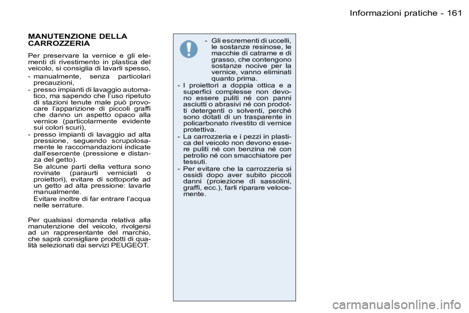 PEUGEOT 206 2006.5  Manuale duso (in Italian) �1�6�1�I�n�f�o�r�m�a�z�i�o�n�i� �p�r�a�t�i�c�h�e�-
�-�  �G�l�i� �e�s�c�r�e�m�e�n�t�i� �d�i� �u�c�c�e�l�l�i�,� �l�e� �s�o�s�t�a�n�z�e� �r�e�s�i�n�o�s�e�,� �l�e� �m�a�c�c�h�i�e� �d�i� �c�a�t�r�a�m�e� �e