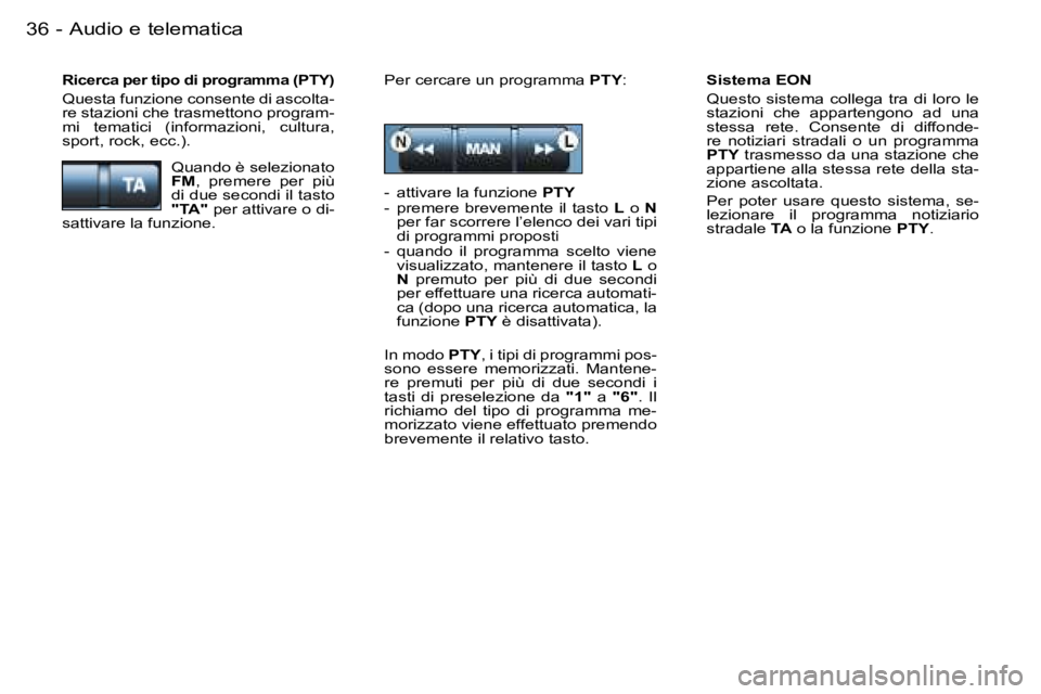 PEUGEOT 206 2006.5  Manuale duso (in Italian) �A�u�d�i�o� �e� �t�e�l�e�m�a�t�i�c�a�3�6 �-
�S�i�s�t�e�m�a� �E�O�N
�Q�u�e�s�t�o�  �s�i�s�t�e�m�a�  �c�o�l�l�e�g�a�  �t�r�a�  �d�i�  �l�o�r�o�  �l�e� �s�t�a�z�i�o�n�i�  �c�h�e�  �a�p�p�a�r�t�e�n�g�o�n�