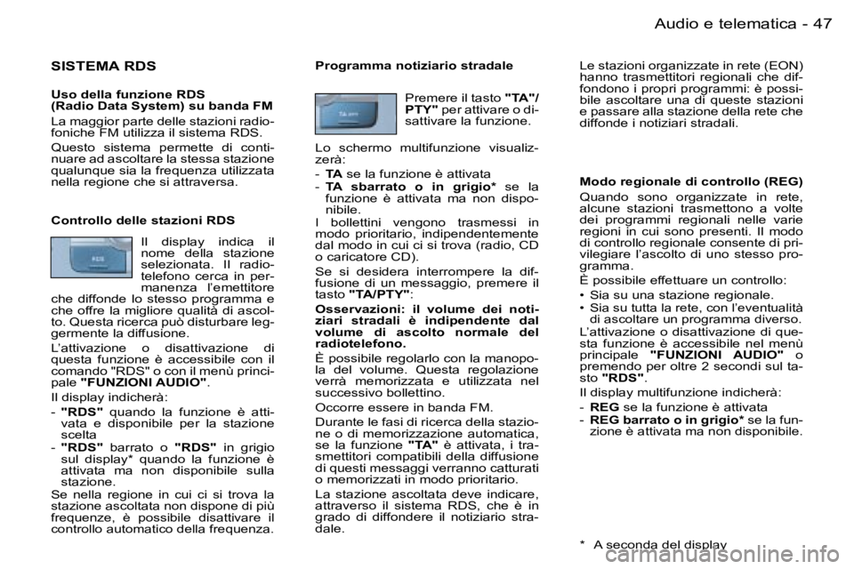 PEUGEOT 206 2006.5  Manuale duso (in Italian) �4�7
�-�A�u�d�i�o� �e� �t�e�l�e�m�a�t�i�c�a
�S�I�S�T�E�M�A� �R�D�S
�U�s�o� �d�e�l�l�a� �f�u�n�z�i�o�n�e� �R�D�S� �(�R�a�d�i�o� �D�a�t�a� �S�y�s�t�e�m�)� �s�u� �b�a�n�d�a� �F�M
�L�a� �m�a�g�g�i�o�r� �p
