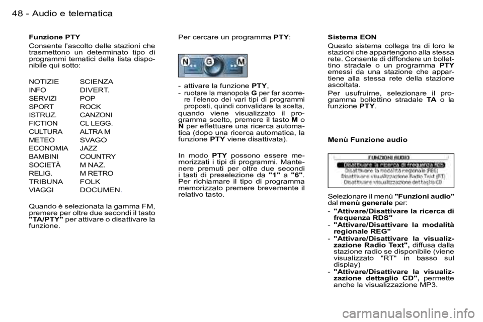PEUGEOT 206 2006.5  Manuale duso (in Italian) �4�8 �-�A�u�d�i�o� �e� �t�e�l�e�m�a�t�i�c�a
�F�u�n�z�i�o�n�e� �P�T�Y
�C�o�n�s�e�n�t�e� �l�’�a�s�c�o�l�t�o� �d�e�l�l�e� �s�t�a�z�i�o�n�i� �c�h�e� �t�r�a�s�m�e�t�t�o�n�o�  �u�n�  �d�e�t�e�r�m�i�n�a�t�