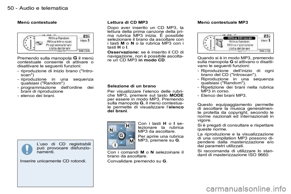 PEUGEOT 206 2006.5  Manuale duso (in Italian) �5�0 �-�A�u�d�i�o� �e� �t�e�l�e�m�a�t�i�c�a
�M�e�n�ù� �c�o�n�t�e�s�t�u�a�l�e
�P�r�e�m�e�n�d�o� �s�u�l�l�a� �m�a�n�o�p�o�l�a� �G� �i�l� �m�e�n�ù� �c�o�n�t�e�s�t�u�a�l�e�  �c�o�n�s�e�n�t�e�  �d�i�  �a
