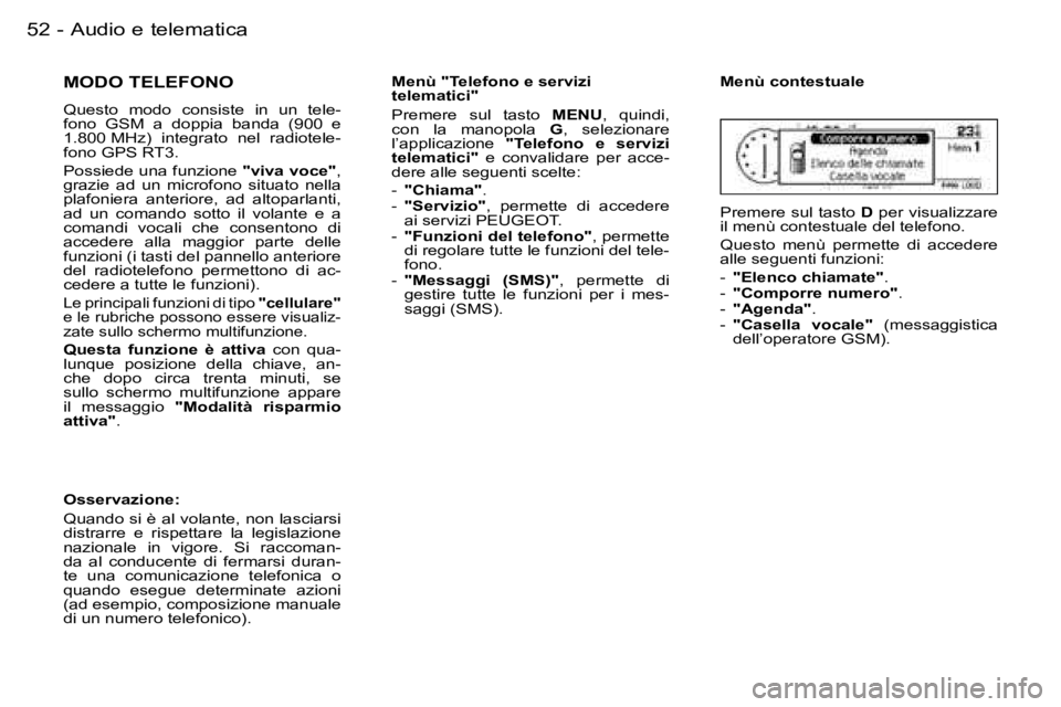 PEUGEOT 206 2006.5  Manuale duso (in Italian) �5�2 �-�A�u�d�i�o� �e� �t�e�l�e�m�a�t�i�c�a
�M�O�D�O� �T�E�L�E�F�O�N�O
�Q�u�e�s�t�o�  �m�o�d�o�  �c�o�n�s�i�s�t�e�  �i�n�  �u�n�  �t�e�l�e�-�f�o�n�o�  �G�S�M�  �a�  �d�o�p�p�i�a�  �b�a�n�d�a�  �(�9�0�