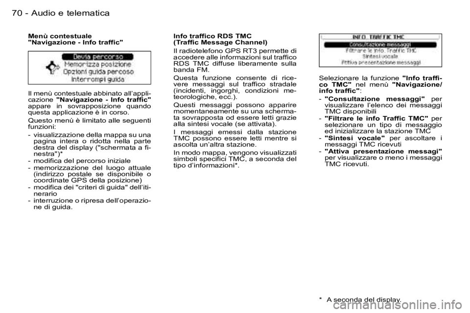 PEUGEOT 206 2006.5  Manuale duso (in Italian) �7�0 �-�A�u�d�i�o� �e� �t�e�l�e�m�a�t�i�c�a
�I�l� �m�e�n�ù� �c�o�n�t�e�s�t�u�a�l�e� �a�b�b�i�n�a�t�o� �a�l�l�’�a�p�p�l�i�-�c�a�z�i�o�n�e� �"�N�a�v�i�g�a�z�i�o�n�e�  �-�  �I�n�f�o�  �t�r�a�f�f�i