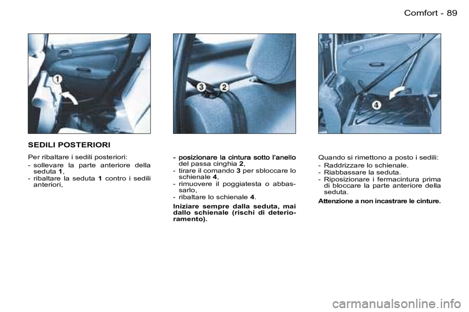 PEUGEOT 206 2006.5  Manuale duso (in Italian) �8�9�C�o�m�f�o�r�t�-
�d�e�l� �p�a�s�s�a� �c�i�n�g�h�i�a� �2�,�-�  �t�i�r�a�r�e� �i�l� �c�o�m�a�n�d�o� �3� �p�e�r� �s�b�l�o�c�c�a�r�e� �l�o� �s�c�h�i�e�n�a�l�e� �4�,�-�  �r�i�m�u�o�v�e�r�e�  �i�l�  �p�
