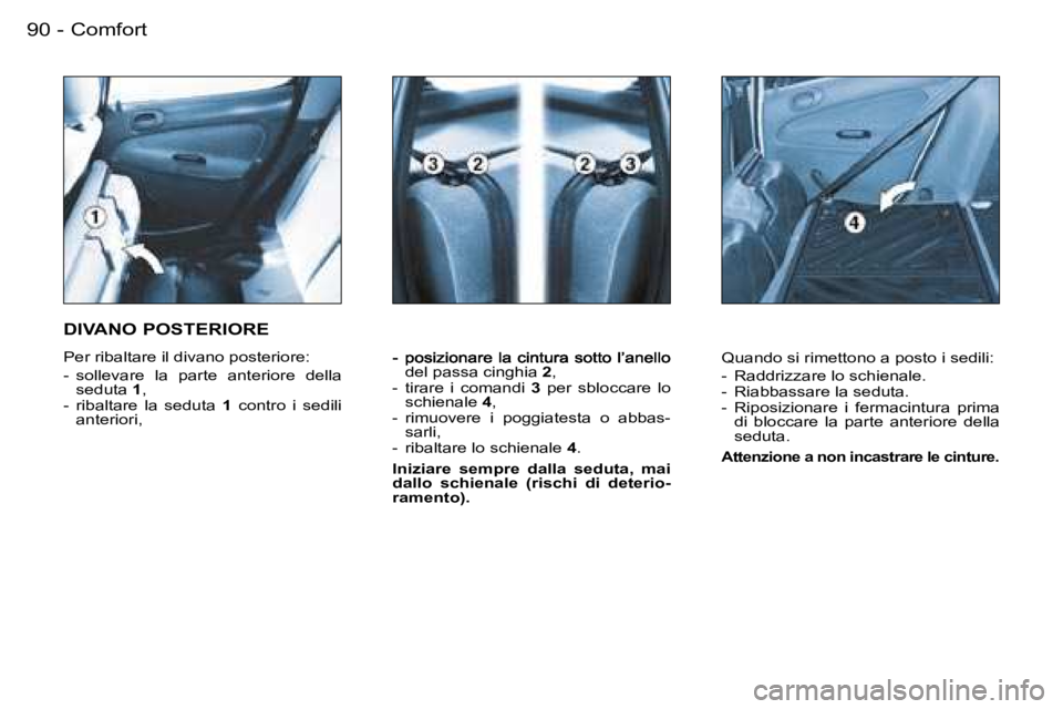 PEUGEOT 206 2006.5  Manuale duso (in Italian) �C�o�m�f�o�r�t�9�0 �-
�d�e�l� �p�a�s�s�a� �c�i�n�g�h�i�a� �2�,�-�  �t�i�r�a�r�e�  �i�  �c�o�m�a�n�d�i� �3�  �p�e�r�  �s�b�l�o�c�c�a�r�e�  �l�o� �s�c�h�i�e�n�a�l�e� �4�,�-�  �r�i�m�u�o�v�e�r�e�  �i�  �