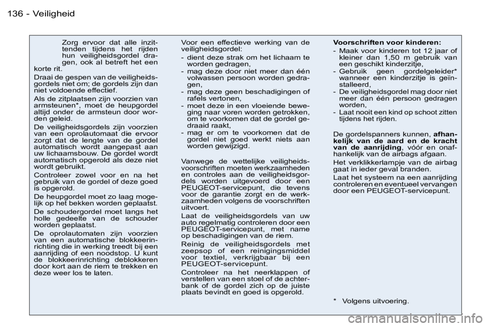 PEUGEOT 206 2006.5  Instructieboekje (in Dutch) �V�e�i�l�i�g�h�e�i�d�1�3�6 �-
�Z�o�r�g�  �e�r�v�o�o�r�  �d�a�t�  �a�l�l�e�  �i�n�z�i�t�-�t�e�n�d�e�n�  �t�i�j�d�e�n�s�  �h�e�t�  �r�i�j�d�e�n� �h�u�n�  �v�e�i�l�i�g�h�e�i�d�s�g�o�r�d�e�l�  �d�r�a�-�g�