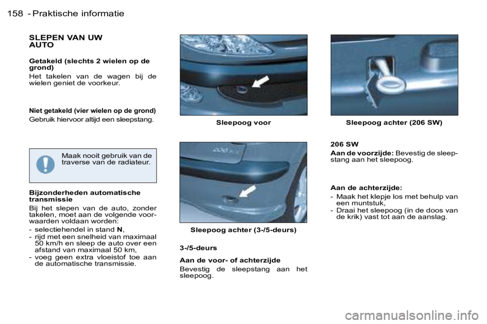 PEUGEOT 206 2006.5  Instructieboekje (in Dutch) �P�r�a�k�t�i�s�c�h�e� �i�n�f�o�r�m�a�t�i�e�1�5�8 � �-� 
�S�l�e�e�p�o�o�g� �v�o�o�r�S�l�e�e�p�o�o�g� �a�c�h�t�e�r� �(�2�0�6� �S�W�)
�S�L�E�P�E�N� �V�A�N� �U�W�  
�A�U�T�O
�G�e�t�a�k�e�l�d� �(�s�l�e�c�h