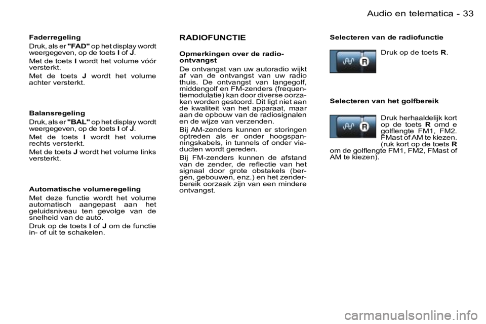 PEUGEOT 206 2006.5  Instructieboekje (in Dutch) �3�3�A�u�d�i�o� �e�n� �t�e�l�e�m�a�t�i�c�a�-
�R�A�D�I�O�F�U�N�C�T�I�E
�O�p�m�e�r�k�i�n�g�e�n� �o�v�e�r� �d�e� �r�a�d�i�o�-�o�n�t�v�a�n�g�s�t
�D�e� �o�n�t�v�a�n�g�s�t� �v�a�n� �u�w� �a�u�t�o�r�a�d�i�o�