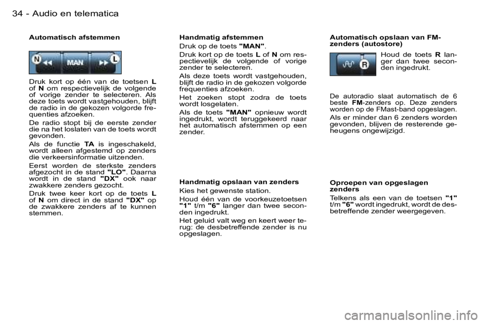 PEUGEOT 206 2006.5  Instructieboekje (in Dutch) �A�u�d�i�o� �e�n� �t�e�l�e�m�a�t�i�c�a�3�4 �-
�H�a�n�d�m�a�t�i�g� �a�f�s�t�e�m�m�e�n
�D�r�u�k� �o�p� �d�e� �t�o�e�t�s� �"�M�A�N�"�.
�D�r�u�k� �k�o�r�t� �o�p� �d�e� �t�o�e�t�s� �L� �o�f� �N� �o
