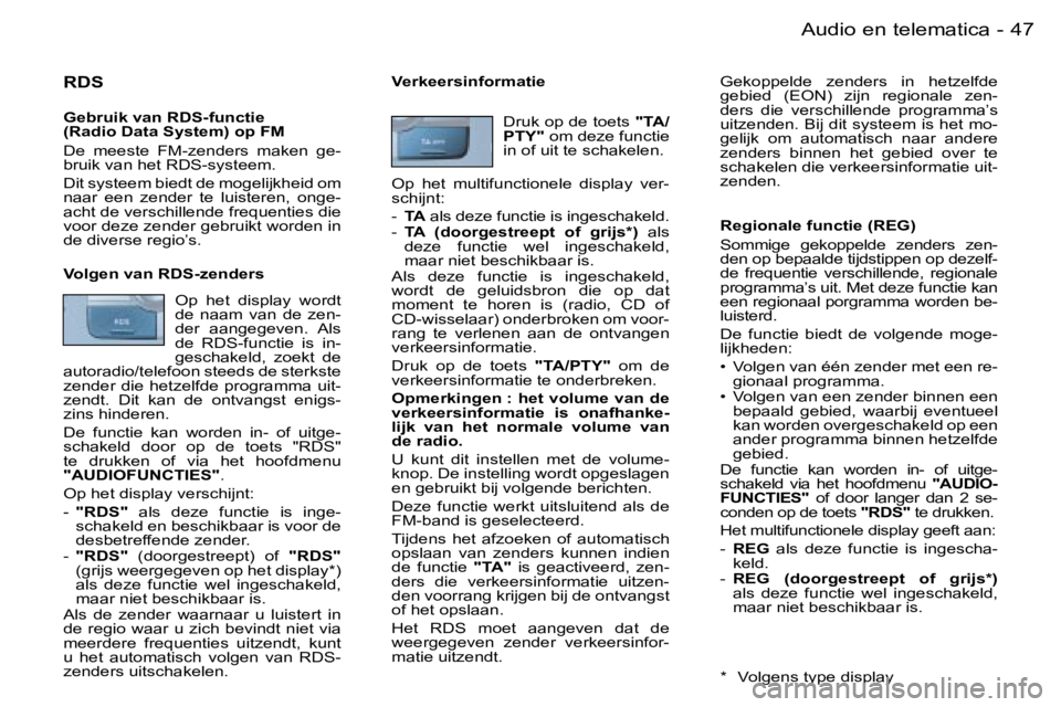 PEUGEOT 206 2006.5  Instructieboekje (in Dutch) �4�7
�-�A�u�d�i�o� �e�n� �t�e�l�e�m�a�t�i�c�a
�R�D�S
�G�e�b�r�u�i�k� �v�a�n� �R�D�S�-�f�u�n�c�t�i�e�(�R�a�d�i�o� �D�a�t�a� �S�y�s�t�e�m�)� �o�p� �F�M
�D�e�  �m�e�e�s�t�e�  �F�M�-�z�e�n�d�e�r�s�  �m�a�