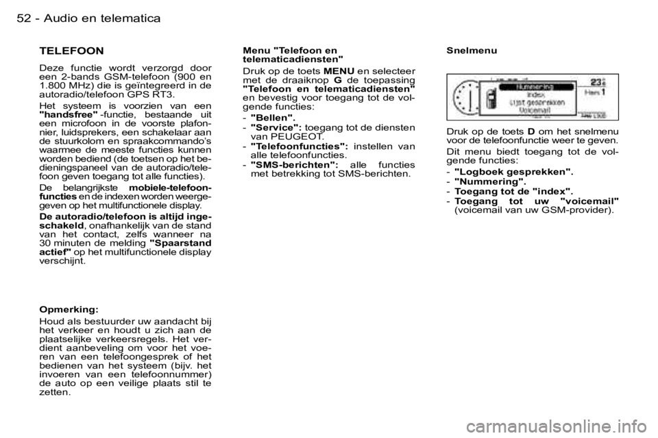PEUGEOT 206 2006.5  Instructieboekje (in Dutch) �5�2 �-�A�u�d�i�o� �e�n� �t�e�l�e�m�a�t�i�c�a
�T�E�L�E�F�O�O�N
�D�e�z�e�  �f�u�n�c�t�i�e�  �w�o�r�d�t�  �v�e�r�z�o�r�g�d�  �d�o�o�r� �e�e�n�  �2�-�b�a�n�d�s�  �G�S�M�-�t�e�l�e�f�o�o�n�  �(�9�0�0�  �e�