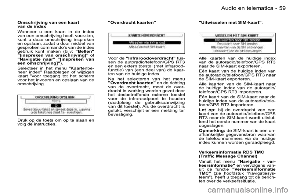 PEUGEOT 206 2006.5  Instructieboekje (in Dutch) �5�9
�-�A�u�d�i�o� �e�n� �t�e�l�e�m�a�t�i�c�a
�O�m�s�c�h�r�i�j�v�i�n�g� �v�a�n� �e�e�n� �k�a�a�r�t�v�a�n� �d�e� �i�n�d�e�x
�W�a�n�n�e�e�r�  �u�  �e�e�n�  �k�a�a�r�t�  �i�n�  �d�e�  �i�n�d�e�x� �v�a�n�