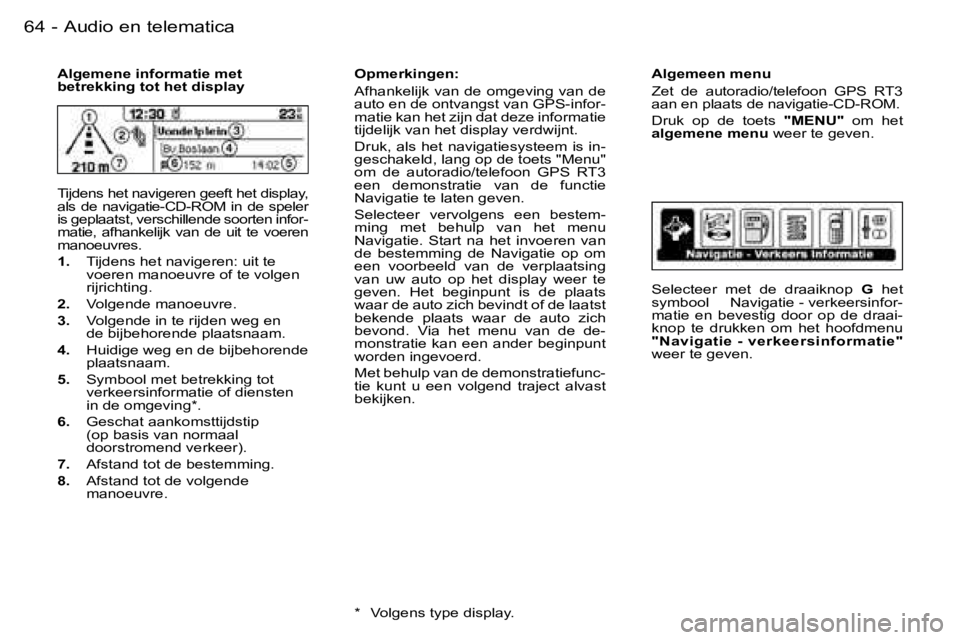 PEUGEOT 206 2006.5  Instructieboekje (in Dutch) �6�4 �-�A�u�d�i�o� �e�n� �t�e�l�e�m�a�t�i�c�a
�A�l�g�e�m�e�n�e� �i�n�f�o�r�m�a�t�i�e� �m�e�t� �b�e�t�r�e�k�k�i�n�g� �t�o�t� �h�e�t� �d�i�s�p�l�a�y
�T�i�j�d�e�n�s� �h�e�t� �n�a�v�i�g�e�r�e�n� �g�e�e�f�