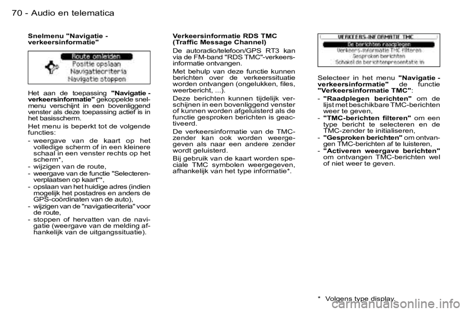 PEUGEOT 206 2006.5  Instructieboekje (in Dutch) �7�0 �-�A�u�d�i�o� �e�n� �t�e�l�e�m�a�t�i�c�a
�H�e�t�  �a�a�n�  �d�e�  �t�o�e�p�a�s�s�i�n�g� �"�N�a�v�i�g�a�t�i�e� �-� �v�e�r�k�e�e�r�s�i�n�f�o�r�m�a�t�i�e�"� �g�e�k�o�p�p�e�l�d�e� �s�n�e�l�-�